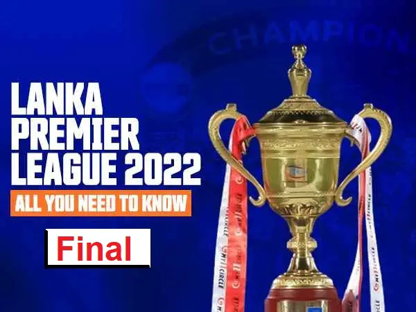 Lanka-Premier-League-2022-Final | लंका प्रीमियर लीग 2023 लाइव प्रसारण | लंका प्रीमियर लीग 2023 शेड्यूल | लंका प्रीमियर लीग 2023 वेन्यू | लंका प्रीमियर लीग 2023 स्क्वाड और लंका प्रीमियर लीग 2023 प्लेयर लिस्ट.