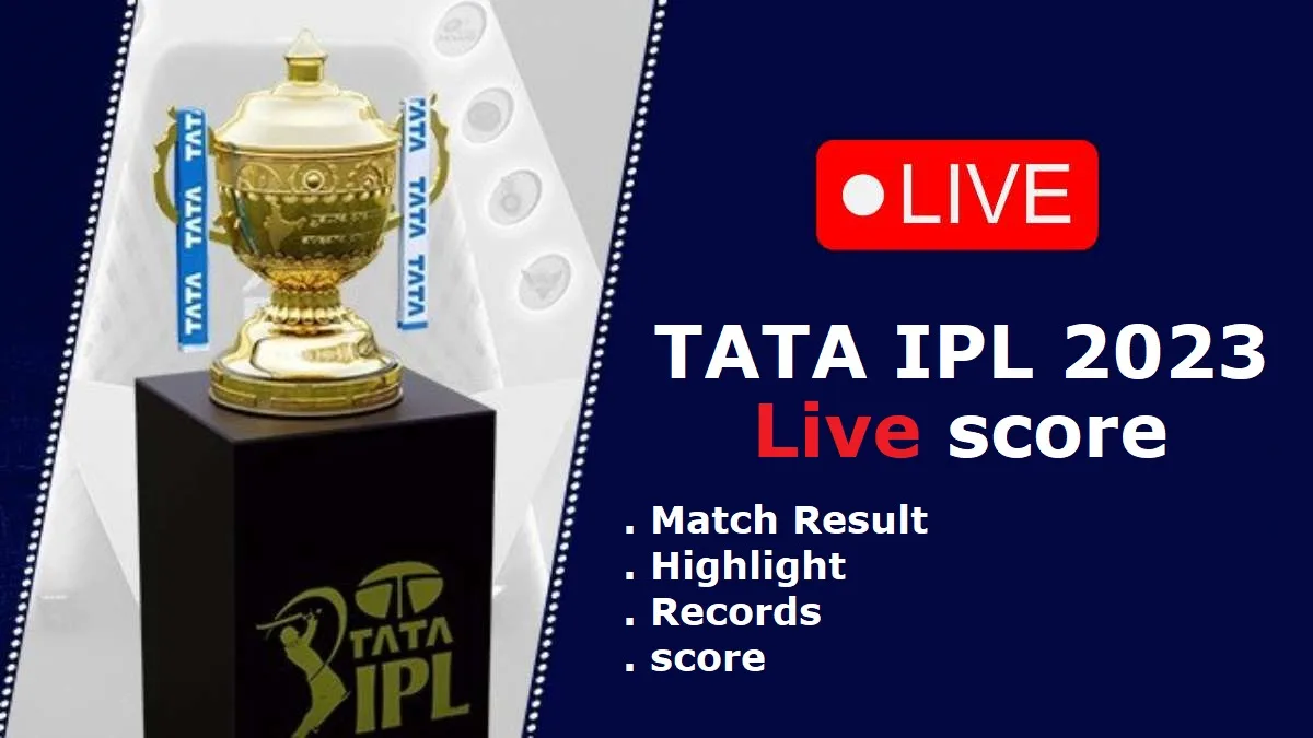 Tata IPL live score, Live Ipl matches, Live scorecard, Tata IPL 2023 Live score